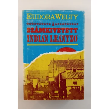 Eudora Welty - A ​számkivetett indián leányzó