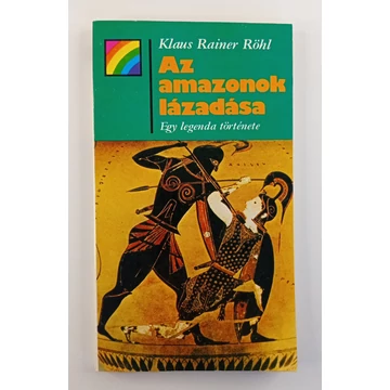 Klaus Rainer Röhl - Az ​amazonok lázadása (Egy legenda története)