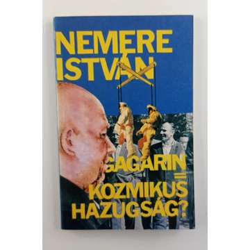 Nemere István - Gagarin ​= kozmikus hazugság?