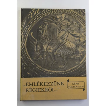 László Gyula - „Emlékezzünk ​régiekről …”
