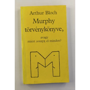 Arthur Bloch - Murphy ​törvénykönyve (Avagy miért romlik el minden?)