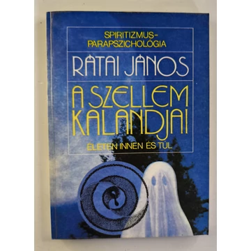 Rátai János - A ​szellem kalandjai életen innen és túl