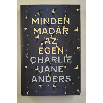 Charlie Jane Anders - Minden ​madár az égen