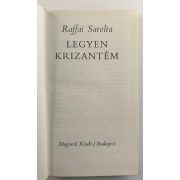 Raffai Sarolta - Legyen ​krizantém