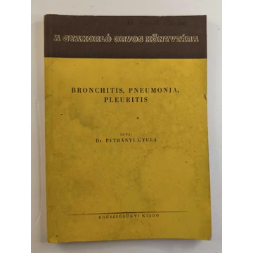 Dr. Petrányi Gyula - Bronchitis, pneumonia, pleuritis (A tüdő gyulladásos betegségei)