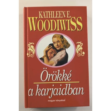 Kathleen E. Woodiwiss - Örökké ​a karjaidban
