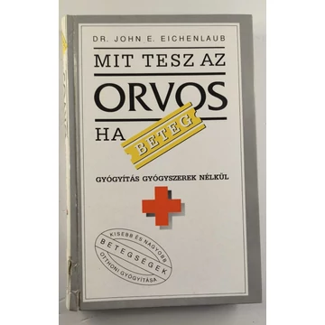 John E. Eichenlaub - Mit ​tesz az orvos ha beteg 