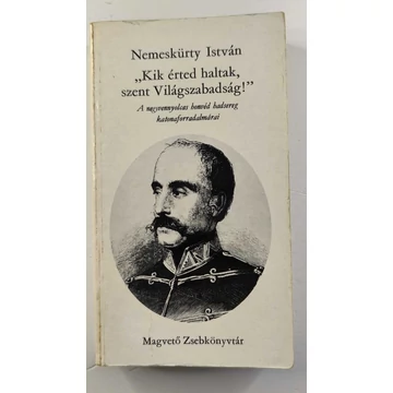 Nemeskürty István - „Kik ​érted haltak, szent Világszabadság” 