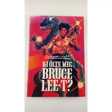 Esztergomi László - Ki ​ölte meg Bruce Lee-t?