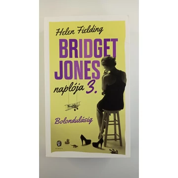 Helen Fielding - Bolondulásig (Bridget Jones naplója 3.)