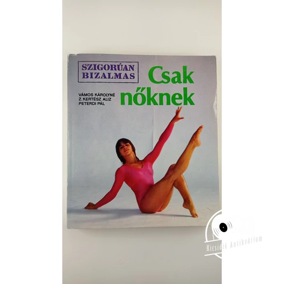 Vámos Károlyné · Z. Kertész Aliz · Peterdi Pál - Csak ​nőknek – Szigorúan bizalmas