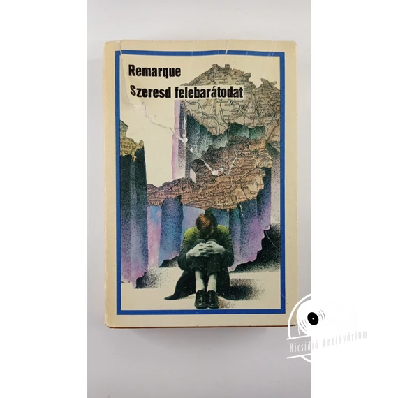 Erich Maria Remarque - Szeresd ​felebarátodat