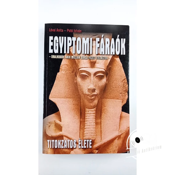 Lévai Anita · Potó István - Egyiptomi ​fáraók titokzatos élete
