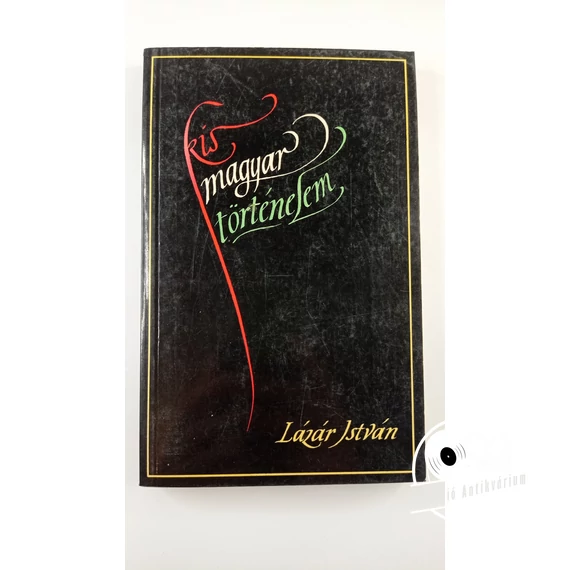 Lázár István - Kis ​magyar történelem