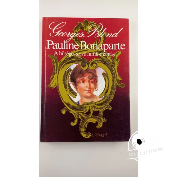 Georges Blond - Pauline ​Bonaparte (A hűséges szívű nimfomániás)