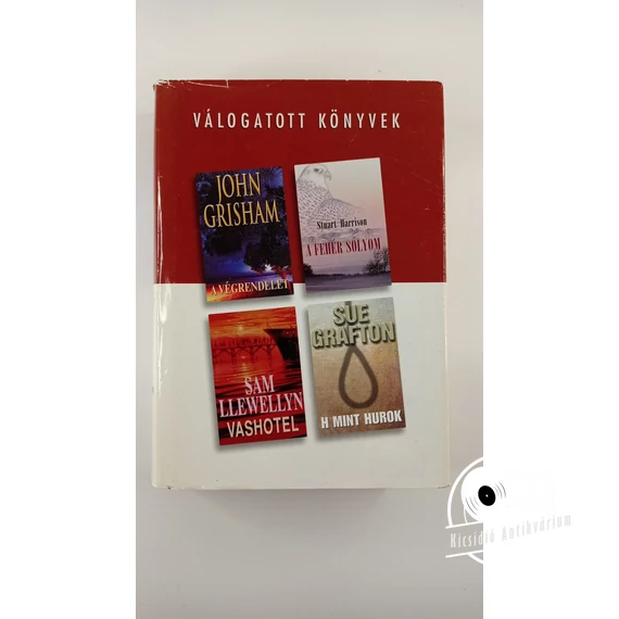 John Grisham · Stuart Harrison · Sam Llewellyn · Sue Grafton  -A ​végrendelet / A fehér sólyom / Vashotel / H mint hurok