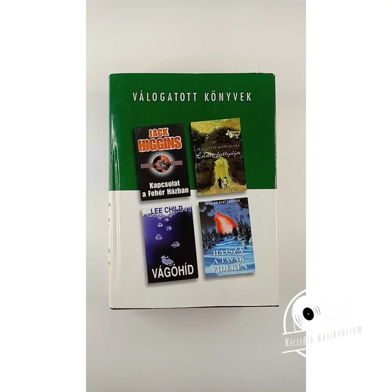 Jack Higgins · William Kowalski · Lee Child · William Kent Krueger - Kapcsolat ​a Fehér Házban / Eddie fattyúja / Vágóhíd / Hajsza a tavak vidékén