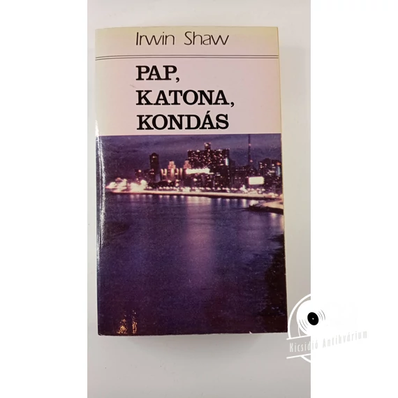 Irwin Shaw - Pap, ​katona, kondás