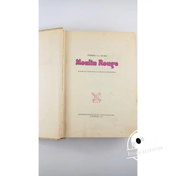 Pierre La Mure - Moulin ​Rouge (Henri de Toulouse-Lautrec életregénye)