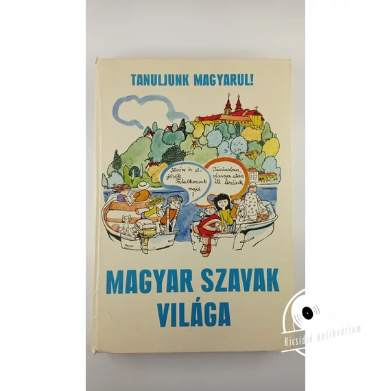 Takács Etel - Szende Aladár - Magyar szavak világa - Magyar nyelvi munkafüzet külföldön élő 8-12 éves gyerekek számára