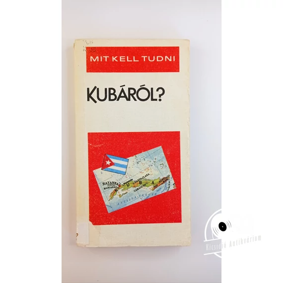 Kerekes György - Mit ​kell tudni Kubáról?