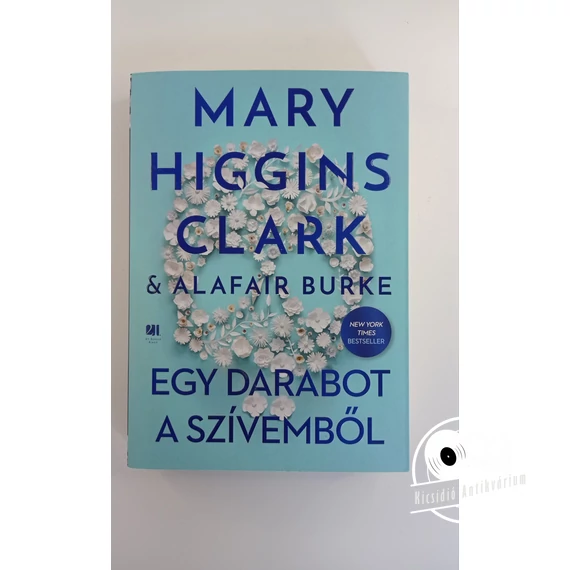 Mary Higgins Clark · Alafair Burke - Egy ​darabot a szívemből
