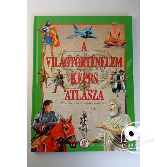 A ​világtörténelem képes atlasza (Képes ismerkedés az emberiség történetével)