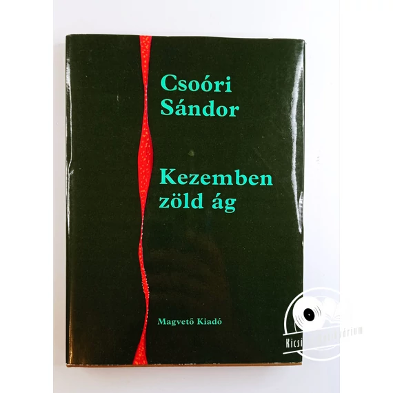 Csoóri Sándor - Kezemben ​zöld ág