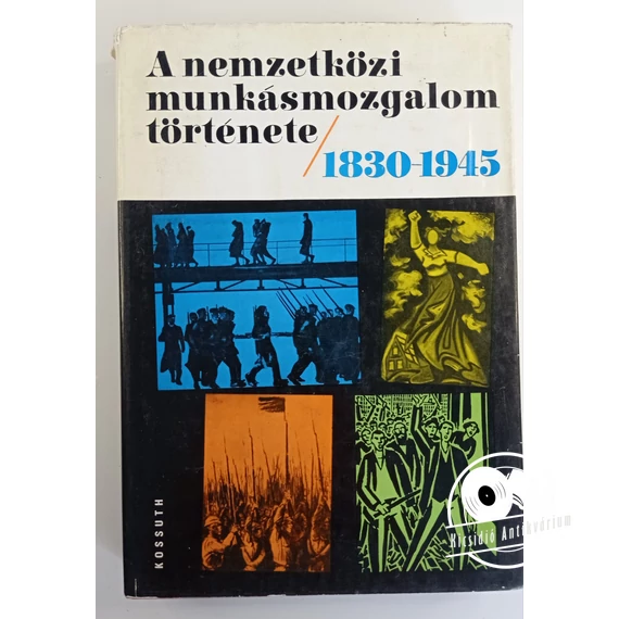 Csonka Rózsa · Harsányi Iván - A ​nemzetközi munkásmozgalom története 1830–1945