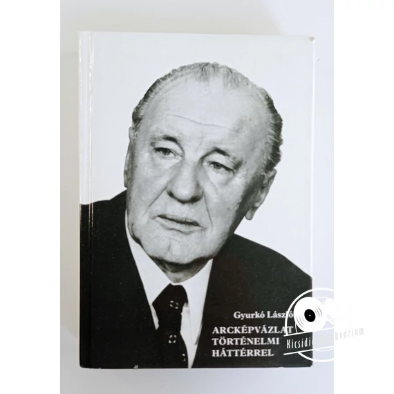 Gyurkó László - Arcképvázlat ​történelmi háttérrel