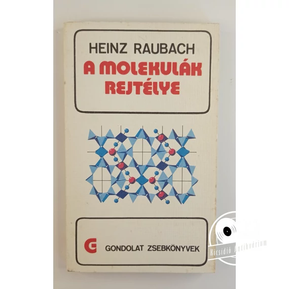 Heinz Raubach - A ​molekulák rejtélye