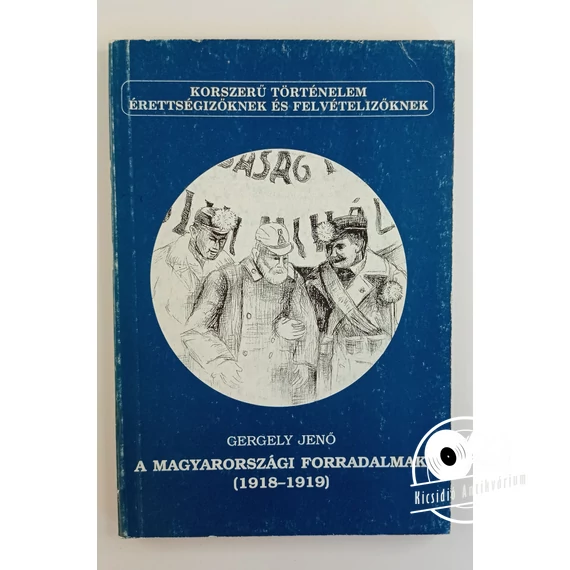 Gergely Jenő - A ​magyarországi forradalmak (1918-1919)