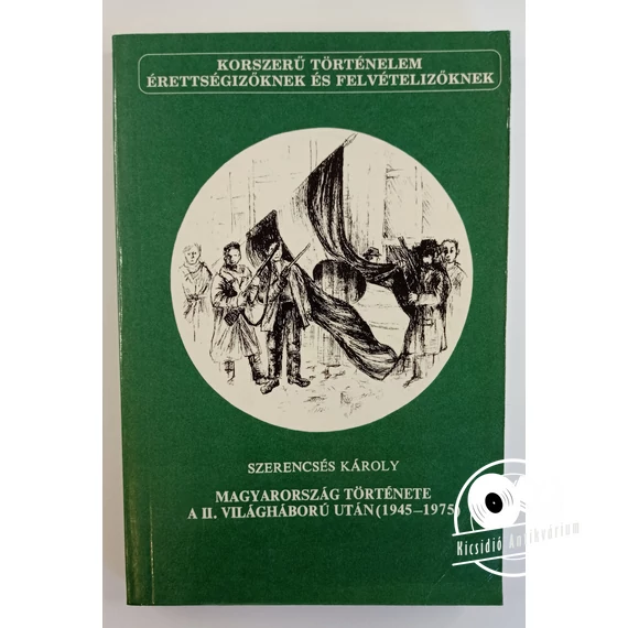 Szerencsés Károly - Magyarország ​története a II. világháború után (1945-1975)