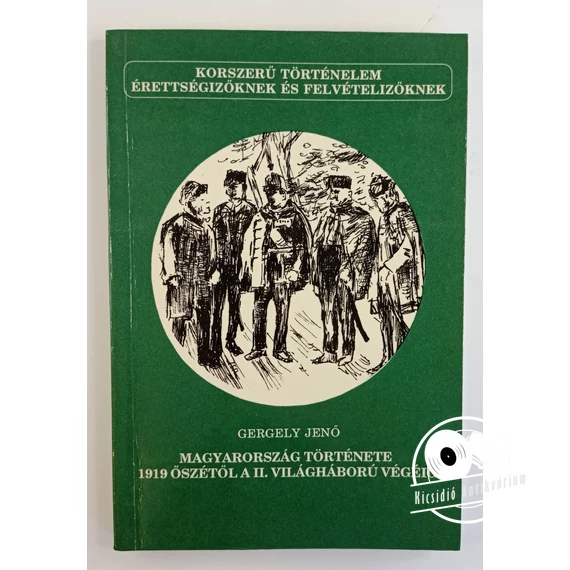 Gergely Jenő - Magyarország ​története 1919 őszétől a II. világháború végéig