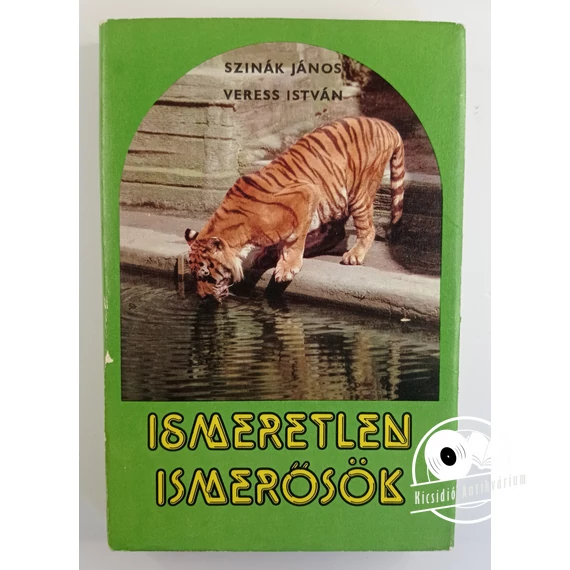 Szinák János · Veress István - Ismeretlen ​ismerősök (Barangolások az állatok világában)