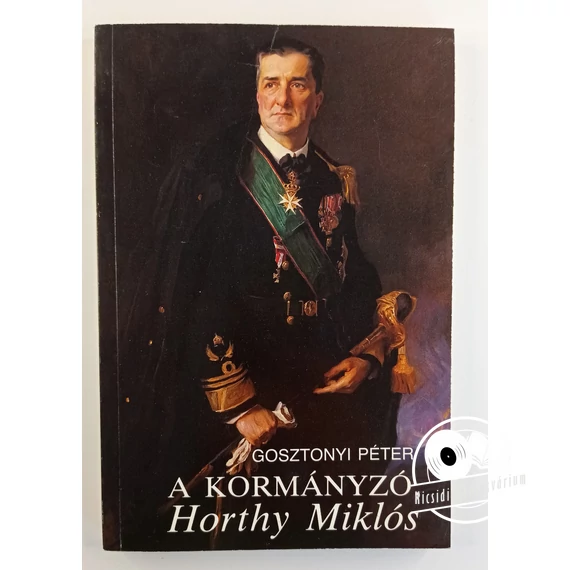 Gosztonyi Péter - A ​kormányzó, Horthy Miklós