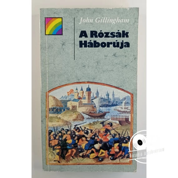 John Gillingham - A ​Rózsák Háborúja