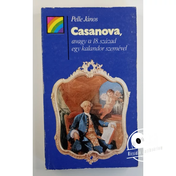 Pelle János - Casanova, ​avagy a 18. század egy kalandor szemével