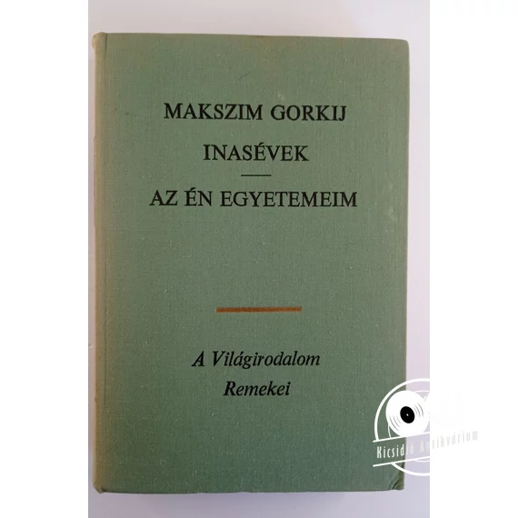 Makszim Gorkij - Inasévek ​/ Az én egyetemeim