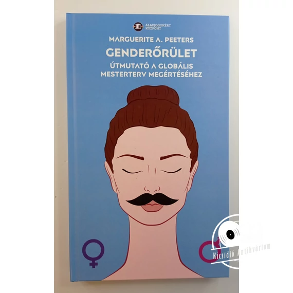 Marguerite A. Peeters - Genderőrület (Útmutató a globális mesterterv megértéséhez)