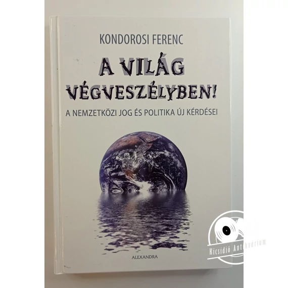 Kondorosi Ferenc - A ​világ végveszélyben (A nemzetközi jog és politika új kérdései)