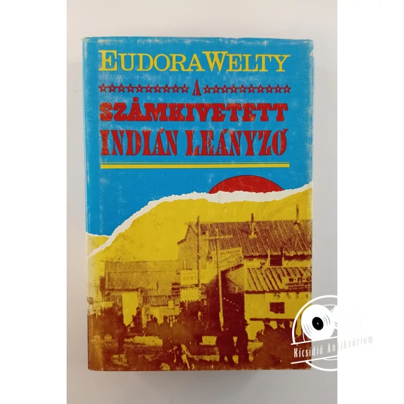Eudora Welty - A ​számkivetett indián leányzó