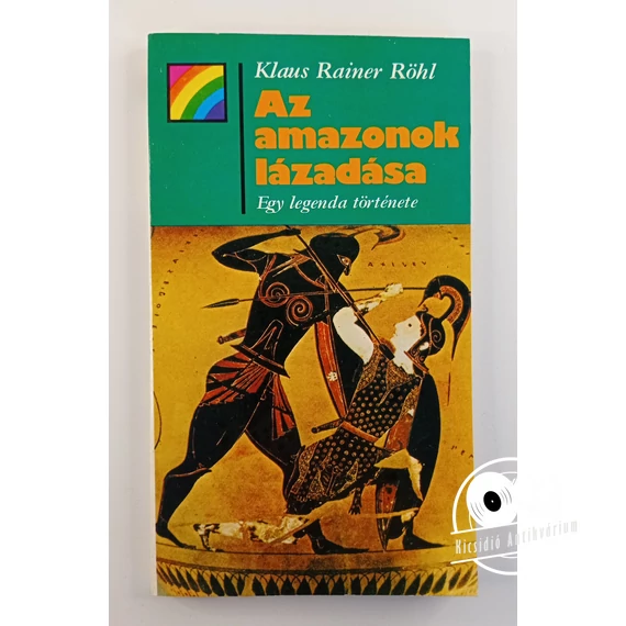 Klaus Rainer Röhl - Az ​amazonok lázadása (Egy legenda története)