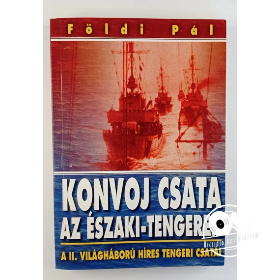 Földi Pál - Konvoj csata az Északi-tengeren / Harc a maláj tengeren (a II. világháború híres tengeri csatái)