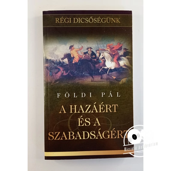 Földi Pál - A ​hazáért és a szabadságért