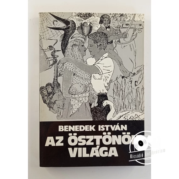 Benedek István - Az ​ösztönök világa