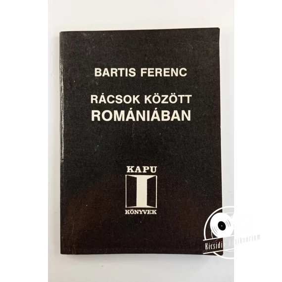 Bartis Ferenc - Rácsok ​között Romániában