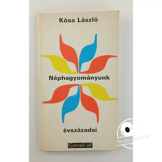 Kósa László - Néphagyományunk ​évszázadai