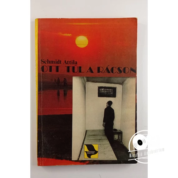 Schmidt Attila - Ott ​túl a rácson