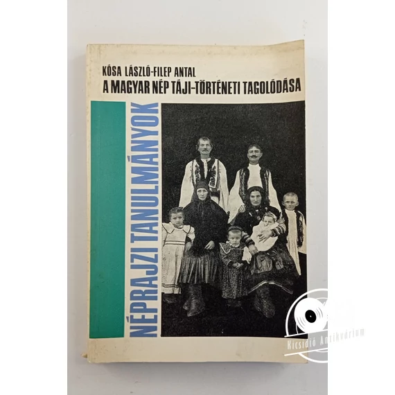 Kósa László · Filep Antal - A ​magyar nép táji-történeti tagolódása